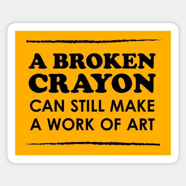 A Broken Crayon Can Still Make a Work of Art Sticker by Heyday Threads